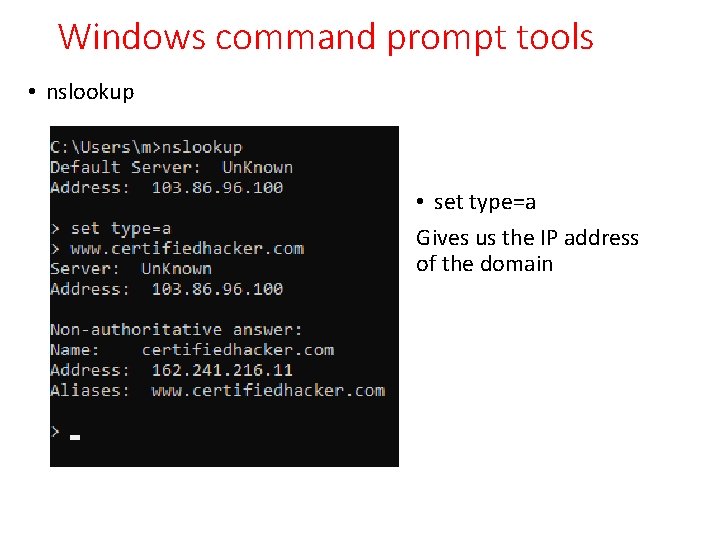 Windows command prompt tools • nslookup • set type=a Gives us the IP address