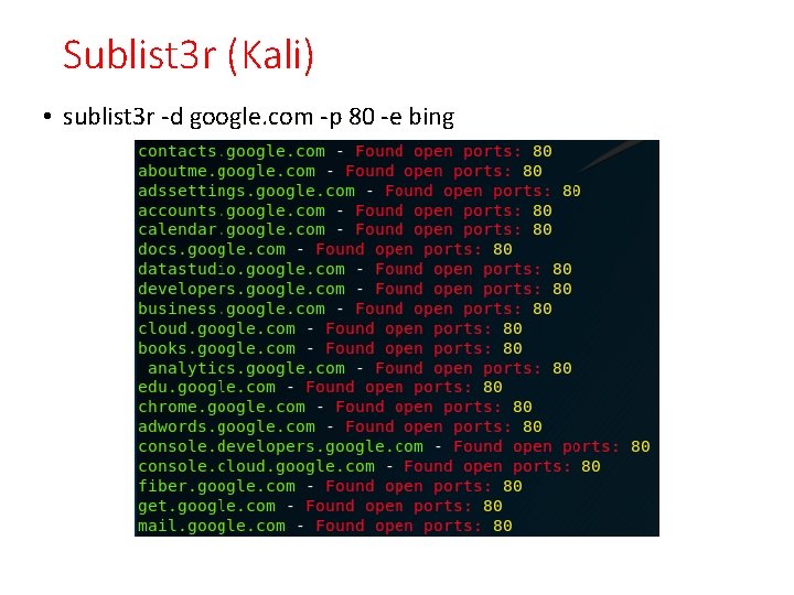Sublist 3 r (Kali) • sublist 3 r -d google. com -p 80 -e
