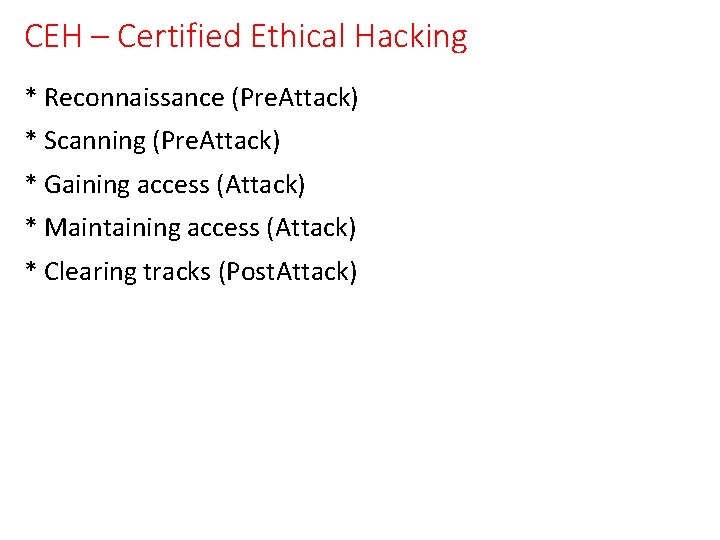CEH – Certified Ethical Hacking * Reconnaissance (Pre. Attack) * Scanning (Pre. Attack) *