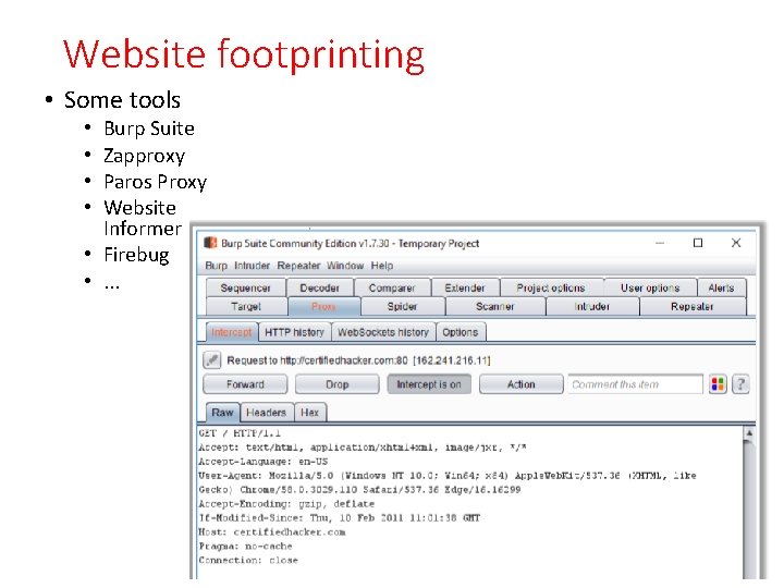 Website footprinting • Some tools Burp Suite Zapproxy Paros Proxy Website Informer • Firebug