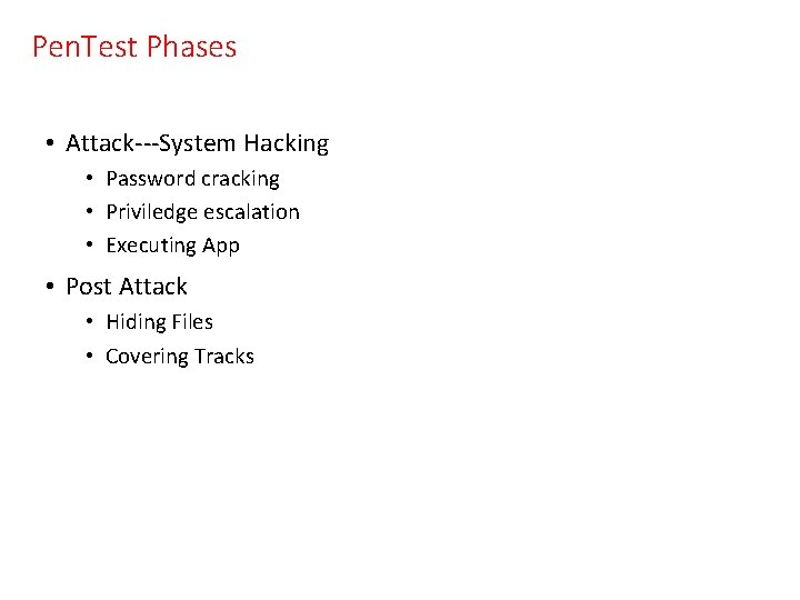 Pen. Test Phases • Attack---System Hacking • Password cracking • Priviledge escalation • Executing