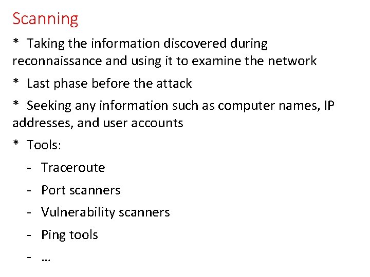 Scanning * Taking the information discovered during reconnaissance and using it to examine the