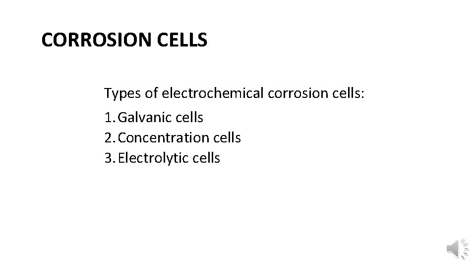 CORROSION CELLS Types of electrochemical corrosion cells: 1. Galvanic cells 2. Concentration cells 3.