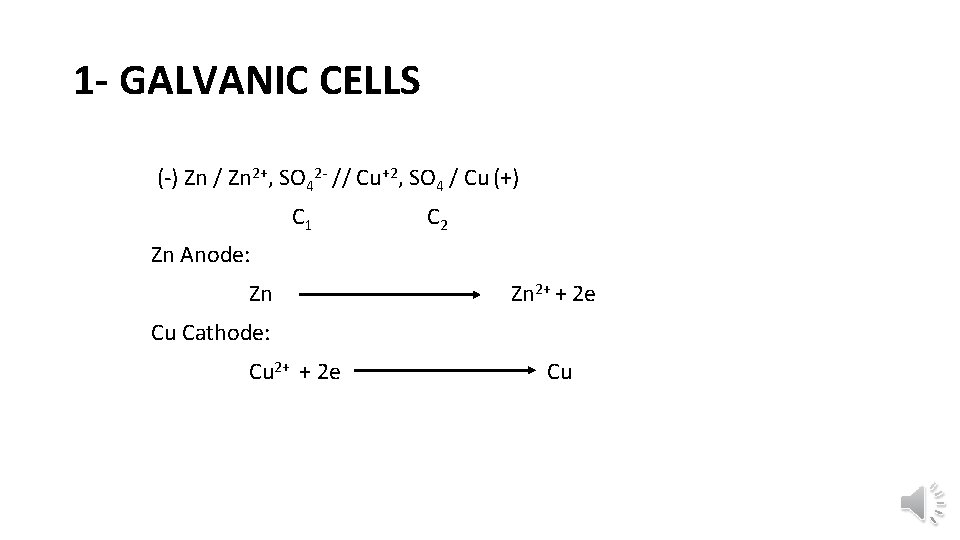 1 - GALVANIC CELLS (-) Zn / Zn 2+, SO 42 - // Cu+2,