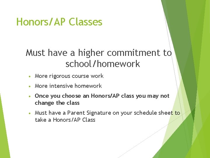 Honors/AP Classes Must have a higher commitment to school/homework • More rigorous course work Honors/AP Classes Must have a higher commitment to school/homework • More rigorous course work