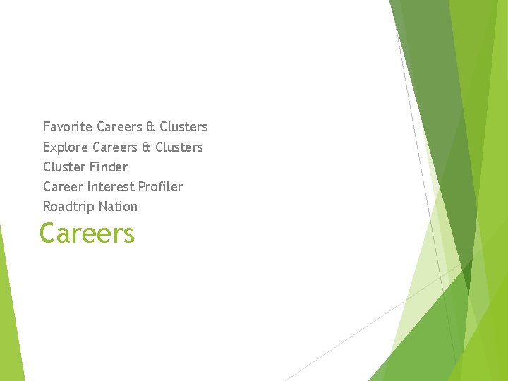 Favorite Careers & Clusters Explore Careers & Clusters Cluster Finder Career Interest Profiler Roadtrip Favorite Careers & Clusters Explore Careers & Clusters Cluster Finder Career Interest Profiler Roadtrip
