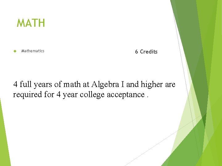 MATH Mathematics 6 Credits 4 full years of math at Algebra I and higher MATH Mathematics 6 Credits 4 full years of math at Algebra I and higher