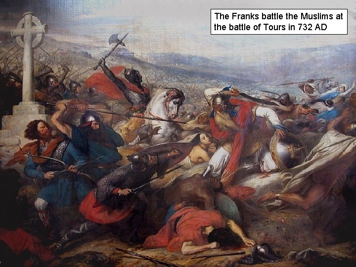 The Franks battle the Muslims at the battle of Tours in 732 AD 