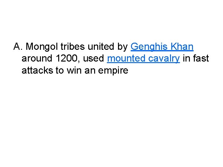 A. Mongol tribes united by Genghis Khan around 1200, used mounted cavalry in fast