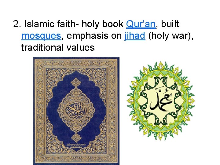 2. Islamic faith- holy book Qur’an, built mosques, emphasis on jihad (holy war), traditional