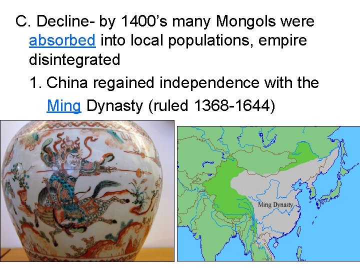 C. Decline- by 1400’s many Mongols were absorbed into local populations, empire disintegrated 1.