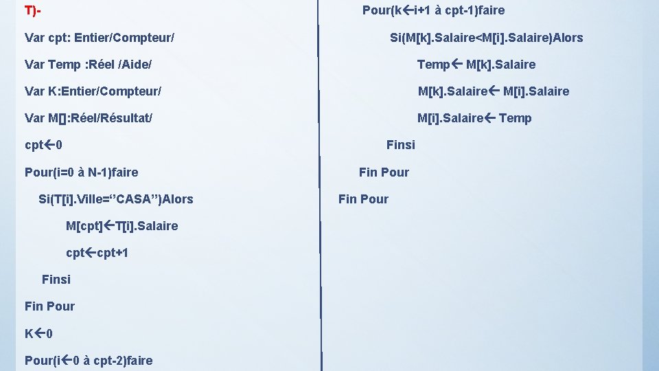 T)- Pour(k i+1 à cpt-1)faire Var cpt: Entier/Compteur/ Si(M[k]. Salaire<M[i]. Salaire)Alors Var Temp :