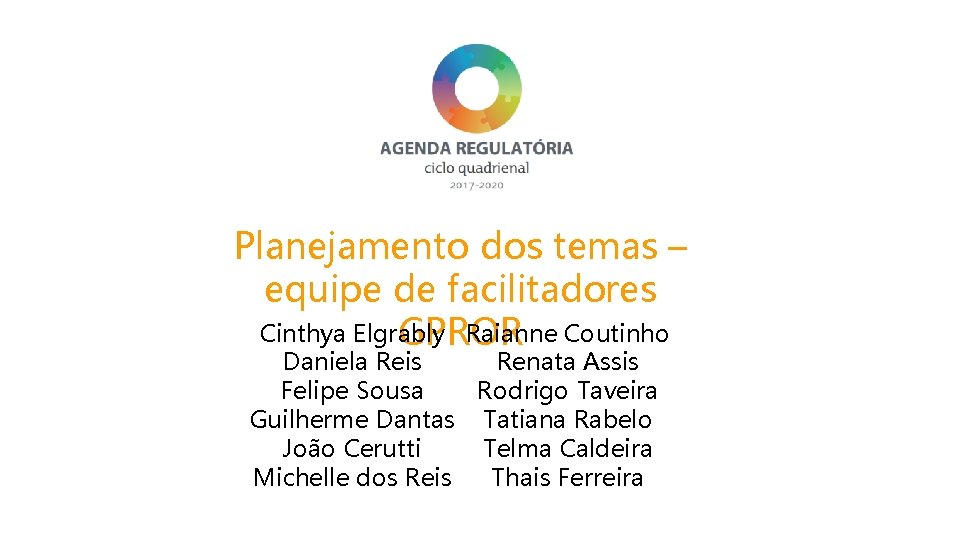 Planejamento dos temas – equipe de facilitadores Cinthya Elgrably Raianne Coutinho GPROR Renata Assis