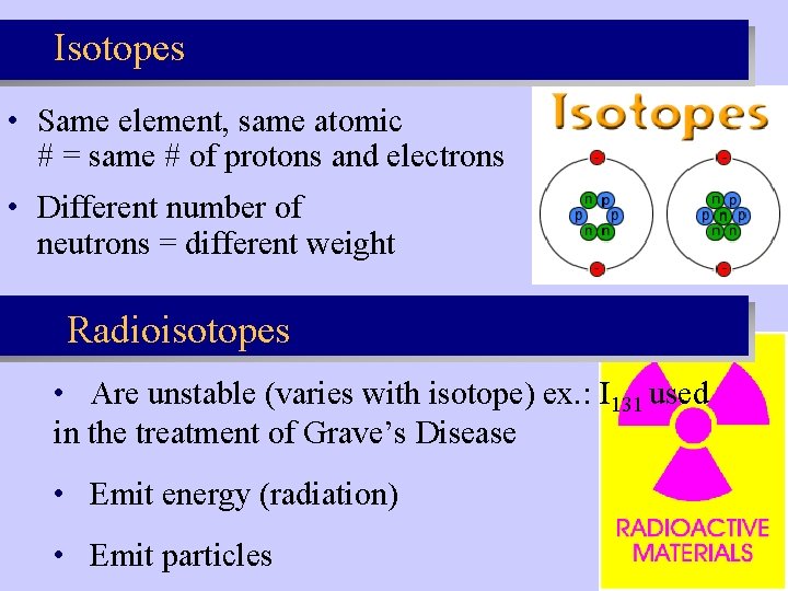 Isotopes • Same element, same atomic # = same # of protons and electrons Isotopes • Same element, same atomic # = same # of protons and electrons