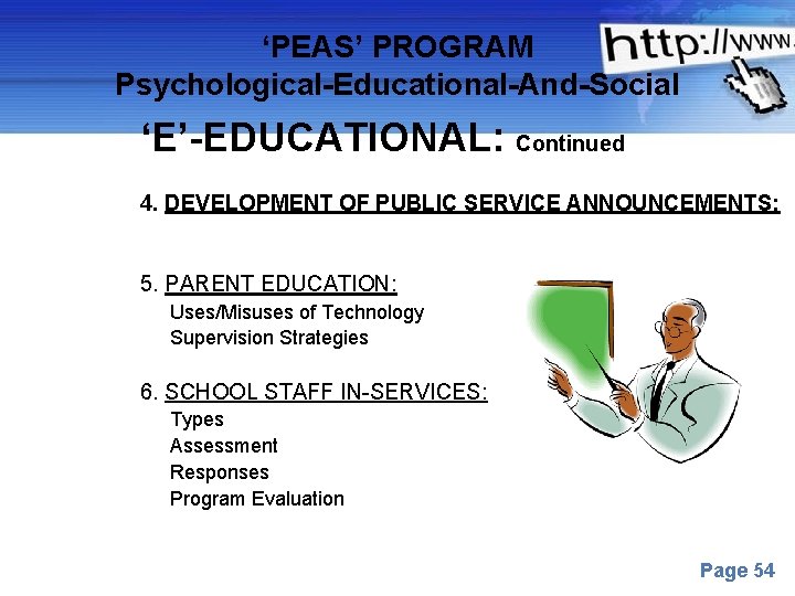 ‘PEAS’ PROGRAM Psychological-Educational-And-Social ‘E’-EDUCATIONAL: Continued 4. DEVELOPMENT OF PUBLIC SERVICE ANNOUNCEMENTS: 5. PARENT EDUCATION: