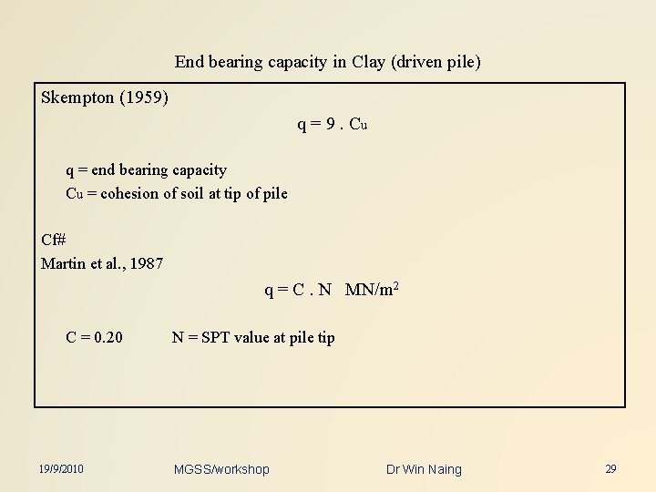 End bearing capacity in Clay (driven pile) Skempton (1959) q = 9. Cu q