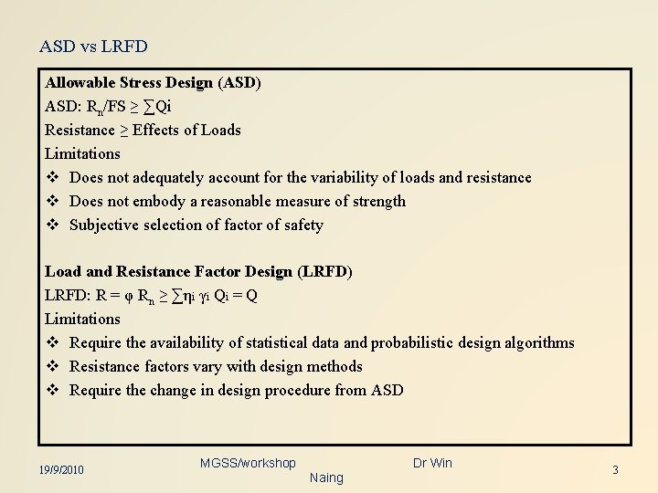 ASD vs LRFD Allowable Stress Design (ASD) ASD: Rn/FS ≥ ∑Qi Resistance ≥ Effects