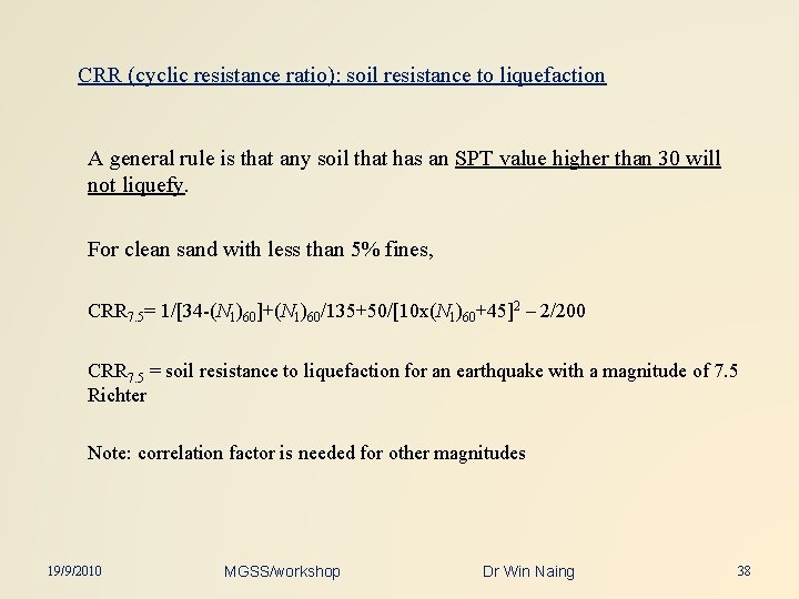 CRR (cyclic resistance ratio): soil resistance to liquefaction A general rule is that any