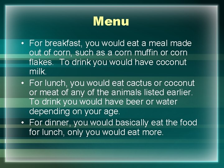 Menu • For breakfast, you would eat a meal made out of corn, such