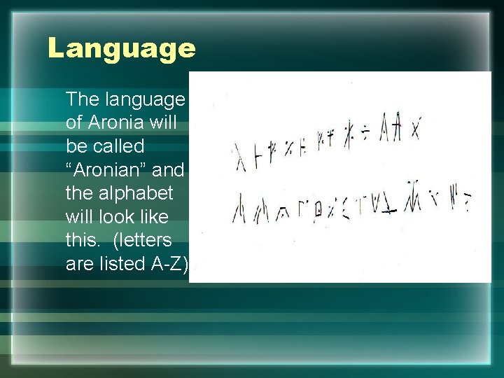 Language The language of Aronia will be called “Aronian” and the alphabet will look