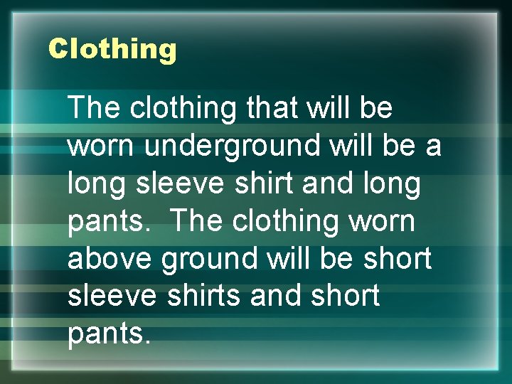 Clothing The clothing that will be worn underground will be a long sleeve shirt