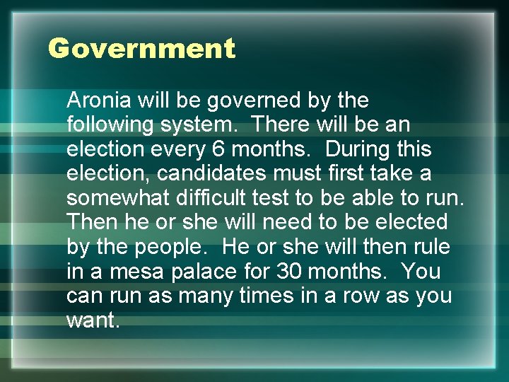 Government Aronia will be governed by the following system. There will be an election