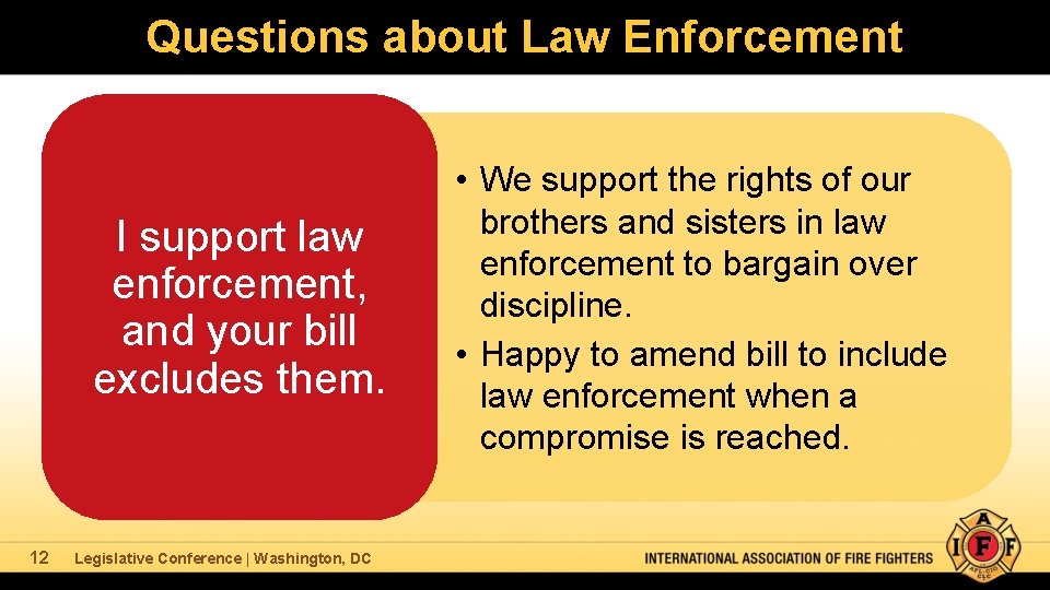 Questions about Law Enforcement I support law enforcement, and your bill excludes them. 12