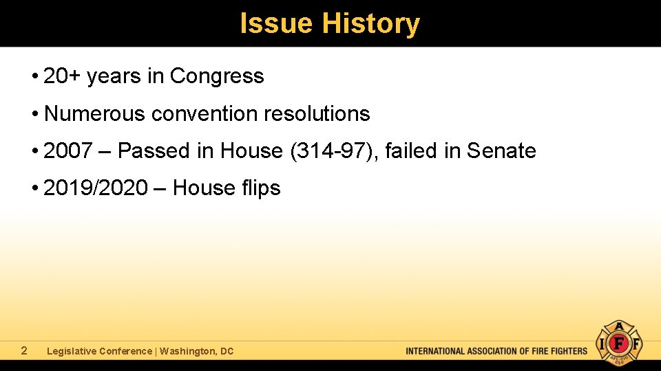 Issue History • 20+ years in Congress • Numerous convention resolutions • 2007 –