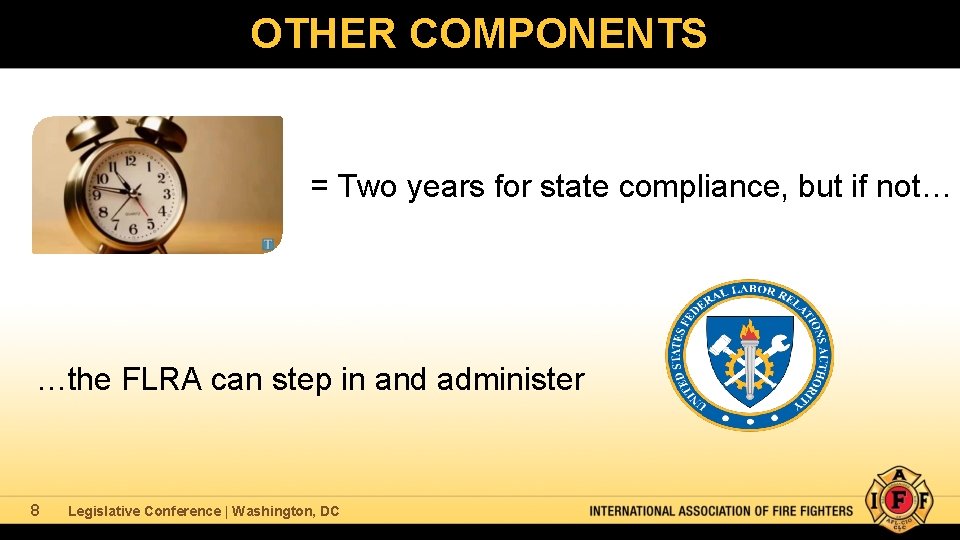 OTHER COMPONENTS = Two years for state compliance, but if not… …the FLRA can
