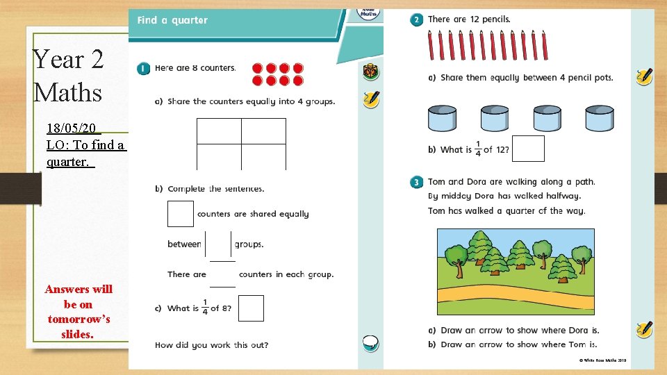 Year 2 Maths 18/05/20 LO: To find a quarter. Answers will be on tomorrow’s