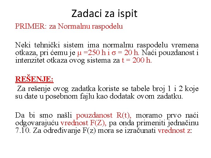 Zadaci za ispit PRIMER: za Normalnu raspodelu Neki tehnički sistem ima normalnu raspodelu vremena