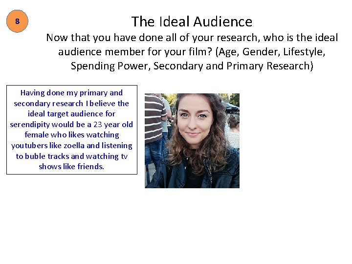 8 The Ideal Audience Now that you have done all of your research, who