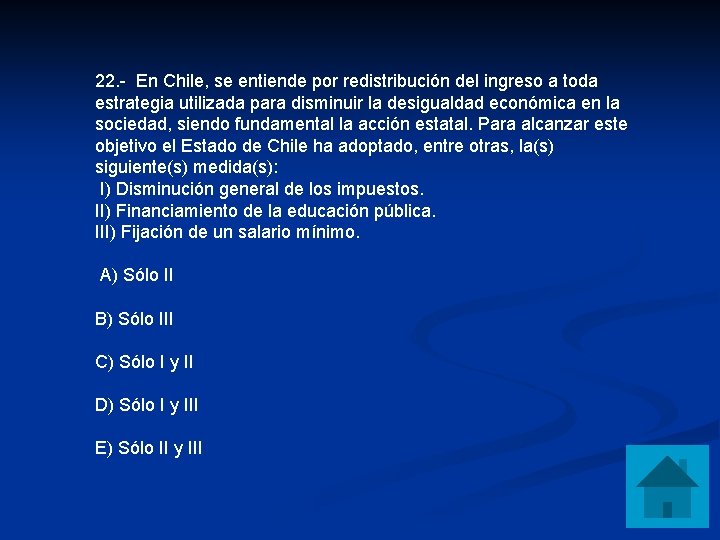 22. - En Chile, se entiende por redistribución del ingreso a toda estrategia utilizada