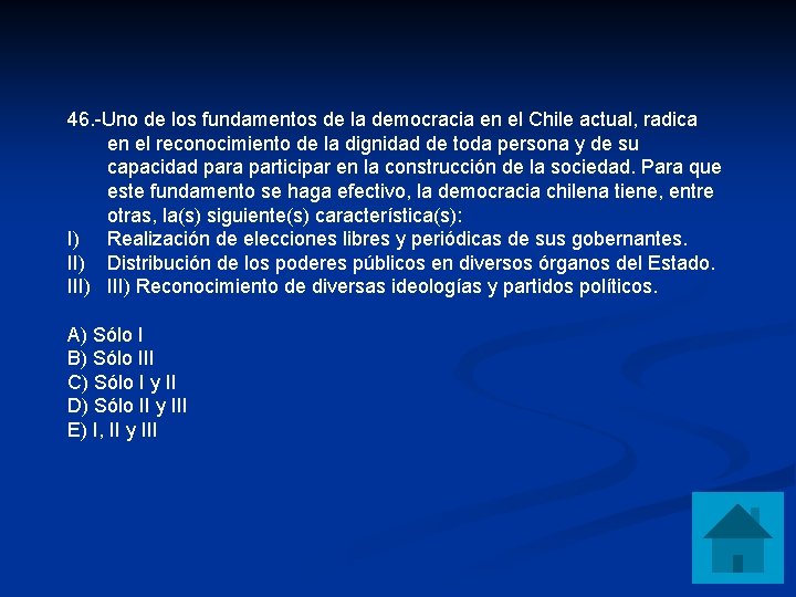 46. -Uno de los fundamentos de la democracia en el Chile actual, radica en