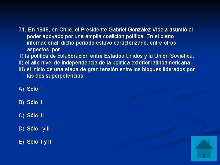 71. -En 1946, en Chile, el Presidente Gabriel González Videla asumió el poder apoyado
