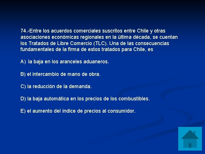 74. -Entre los acuerdos comerciales suscritos entre Chile y otras asociaciones económicas regionales en