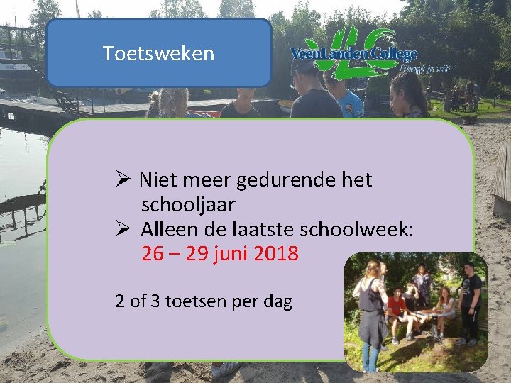 Toetsweken Ø Niet meer gedurende het schooljaar Ø Alleen de laatste schoolweek: 26 –