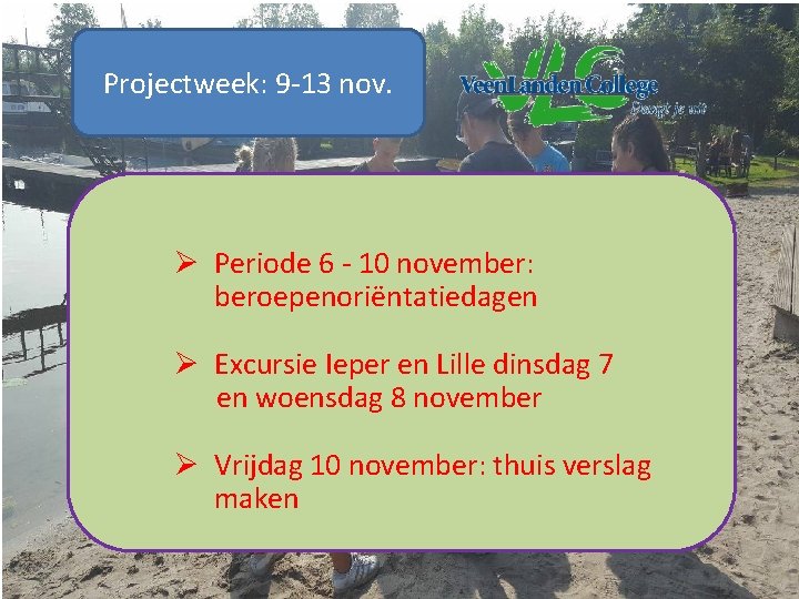 Projectweek: 9 -13 nov. Ø Periode 6 - 10 november: beroepenoriëntatiedagen Ø Excursie Ieper