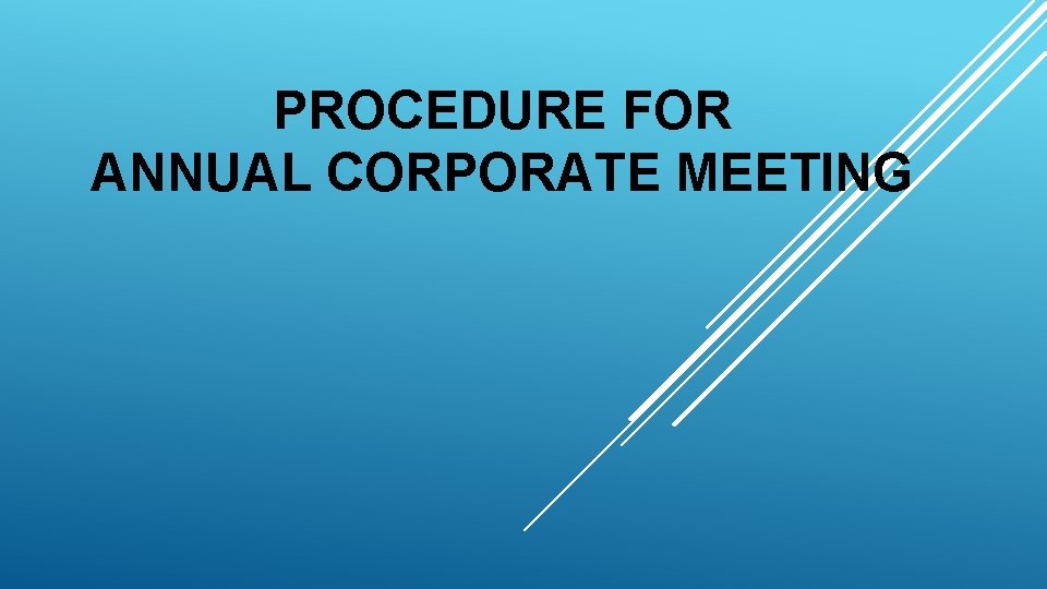 PROCEDURE FOR ANNUAL CORPORATE MEETING 