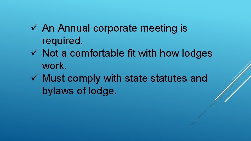 ü An Annual corporate meeting is required. ü Not a comfortable fit with how