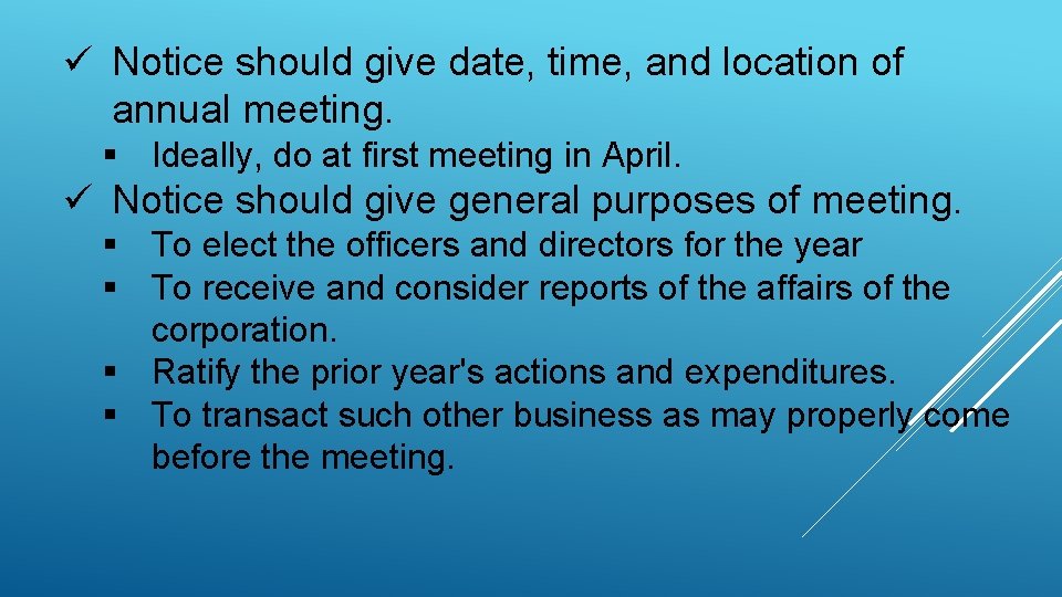 ü Notice should give date, time, and location of annual meeting. § Ideally, do