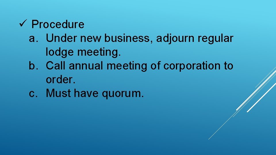 ü Procedure a. Under new business, adjourn regular lodge meeting. b. Call annual meeting