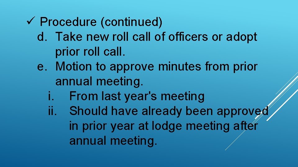 ü Procedure (continued) d. Take new roll call of officers or adopt prior roll