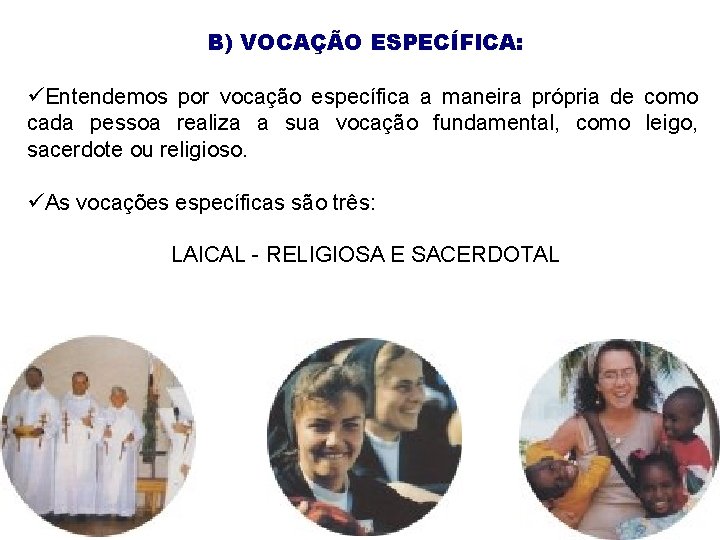 B) VOCAÇÃO ESPECÍFICA: üEntendemos por vocação específica a maneira própria de como cada pessoa