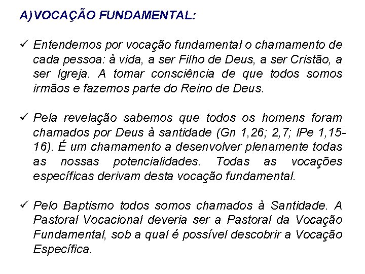 A) VOCAÇÃO FUNDAMENTAL: ü Entendemos por vocação fundamental o chamamento de cada pessoa: à