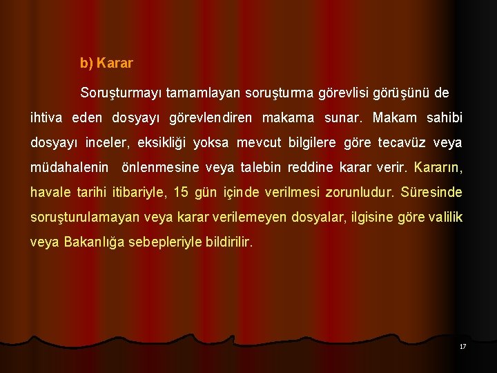 b) Karar Soruşturmayı tamamlayan soruşturma görevlisi görüşünü de ihtiva eden dosyayı görevlendiren makama sunar.