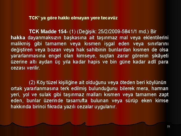 TCK’ ya göre hakkı olmayan yere tecavüz TCK Madde 154 - (1) (Değişik: 25/2/2009