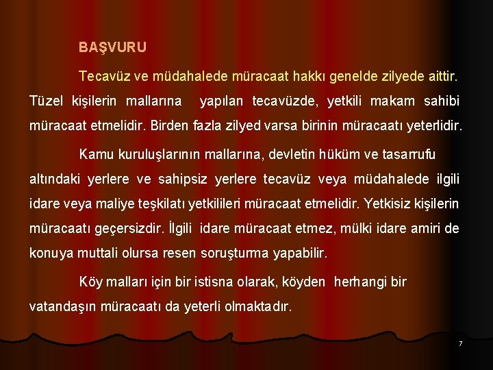 BAŞVURU Tecavüz ve müdahalede müracaat hakkı genelde zilyede aittir. Tüzel kişilerin mallarına yapılan tecavüzde,