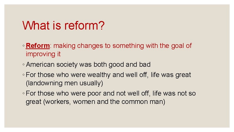 What is reform? ◦ Reform: making changes to something with the goal of improving