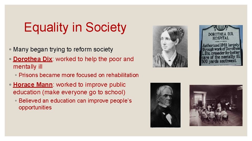 Equality in Society ◦ Many began trying to reform society ◦ Dorothea Dix: worked